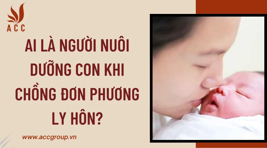 Ai là người nuôi dưỡng con khi chồng đơn phương ly hôn?