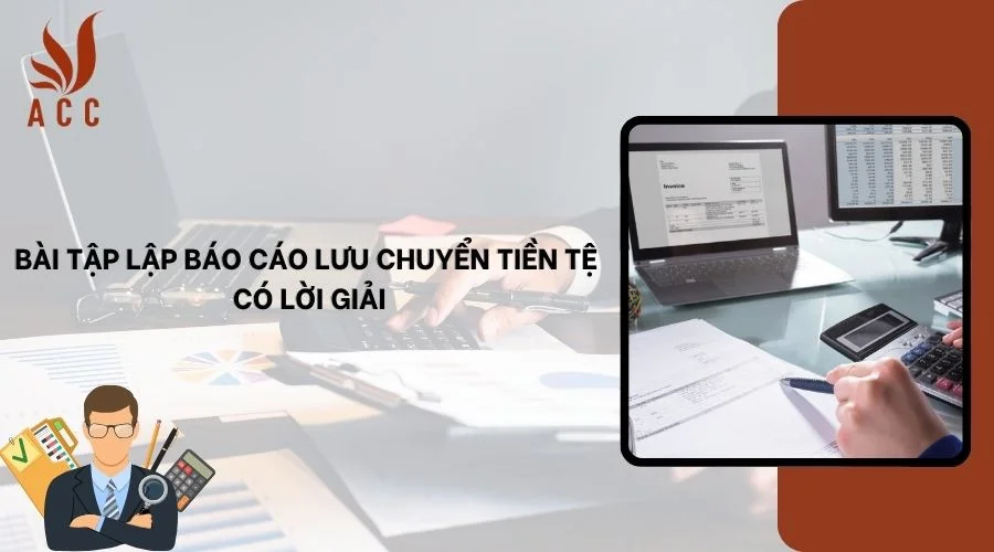 Bài tập lập báo cáo lưu chuyển tiền tệ có lời giải