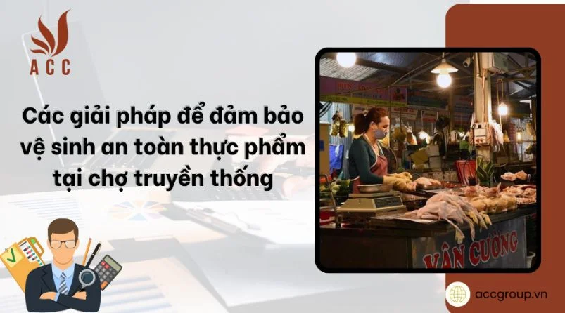 cac-giai-phap-de-dam-bao-ve-sinh-an-toan-thuc-pham-tai-cho-truyen-thong