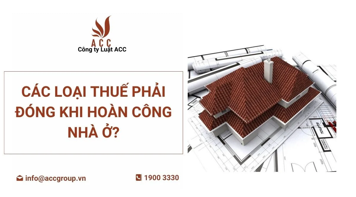 Các loại thuế phải đóng khi hoàn công nhà ở