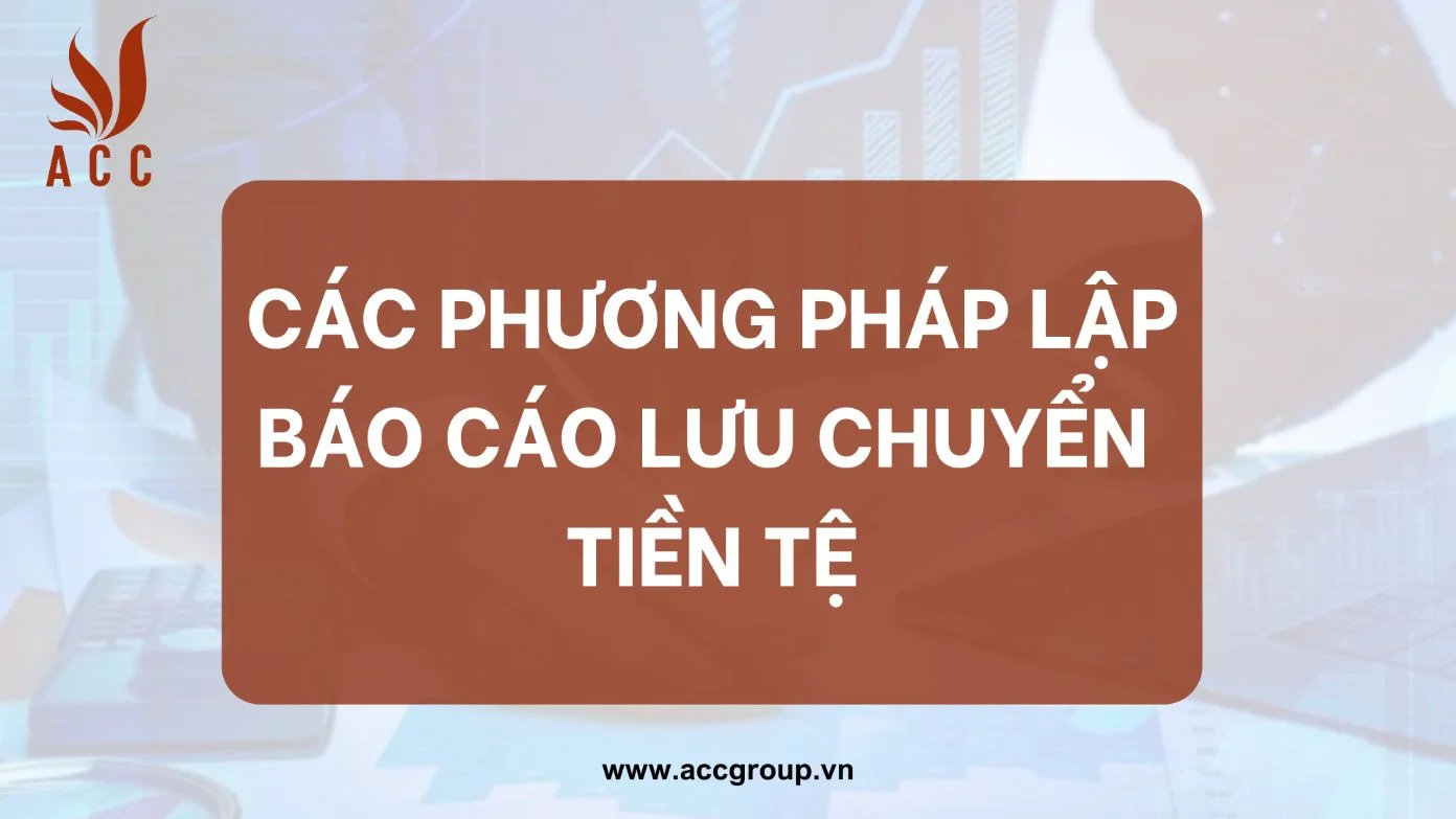 Các phương pháp lập báo cáo lưu chuyển tiền tệ