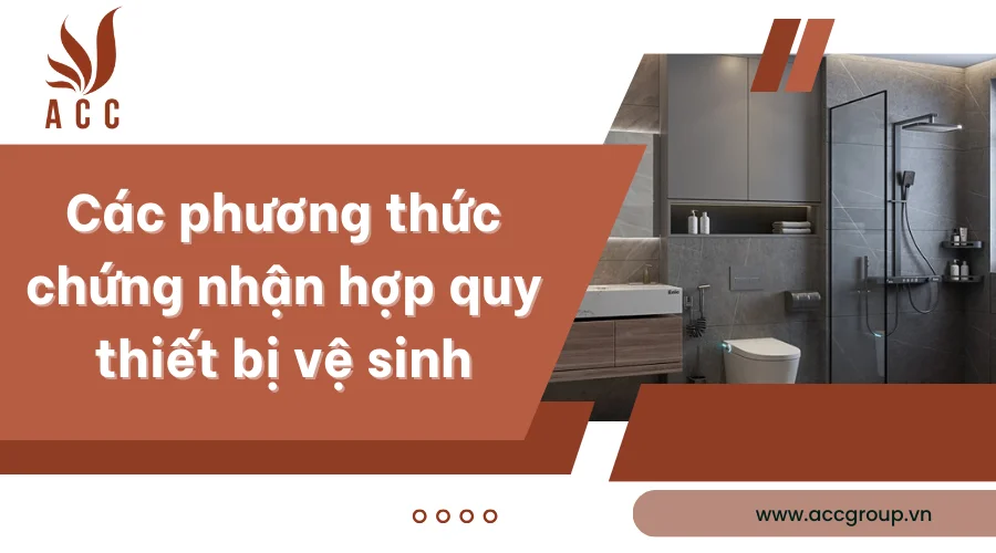 Các phương thức chứng nhận hợp quy thiết bị vệ sinh