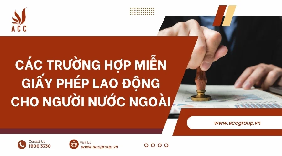 Các trường hợp miễn giấy phép lao động cho người nước ngoài