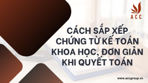 cach-sap-xep-chung-tu-ke-toan-khoa-hoc-don-gian-khi-quyet-toan