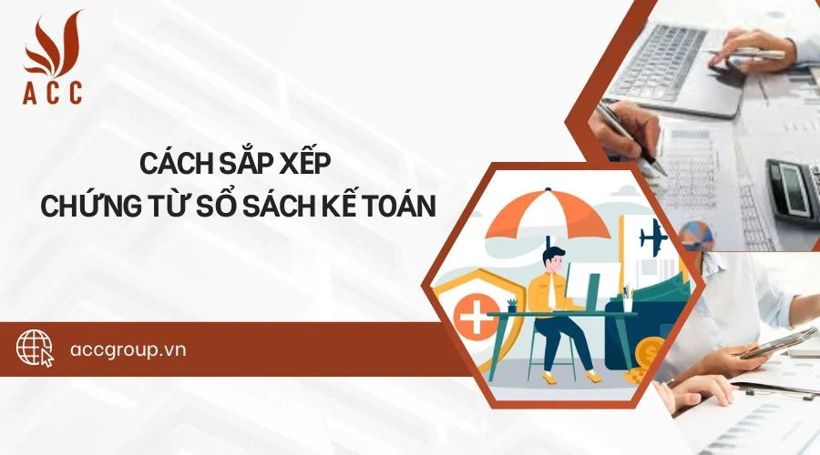 Cách sắp xếp chứng từ sổ sách kế toán