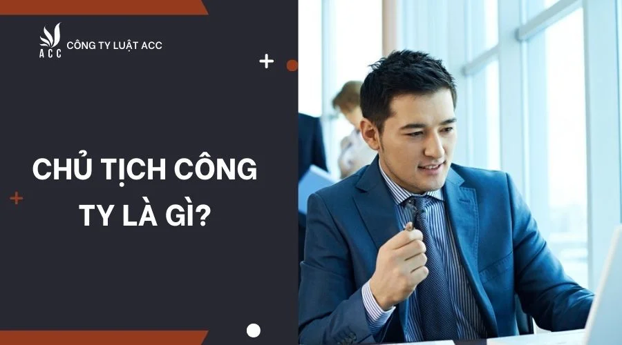 Chủ tịch công ty là gì?