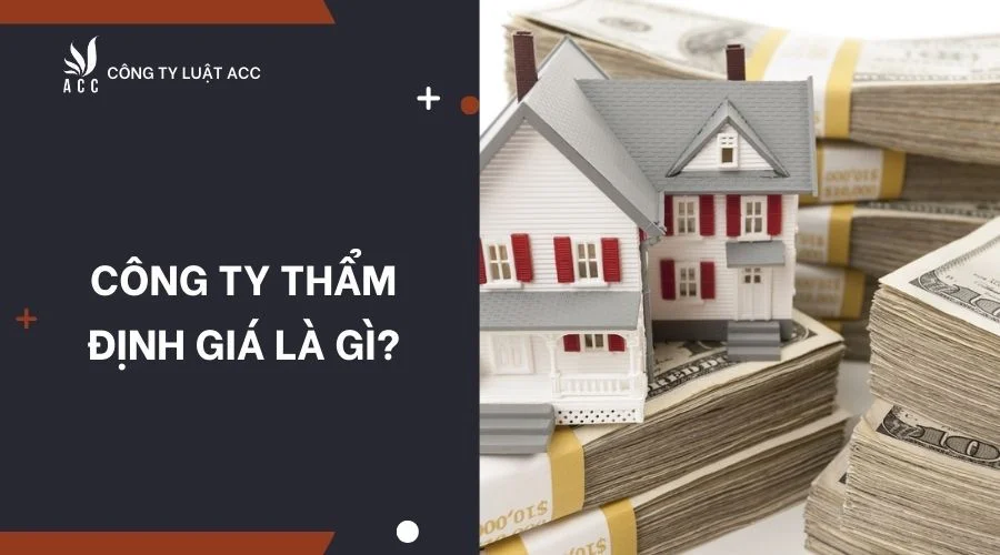 Công ty thẩm định giá là gì?