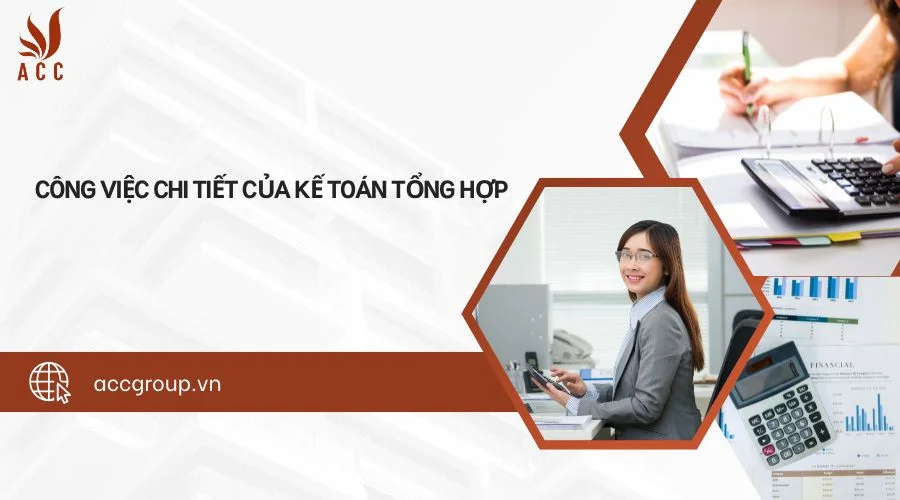 Công việc chi tiết của kế toán tổng hợp