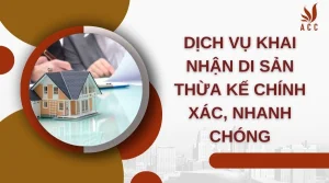 dich-vu-khai-nhan-di-san-thua-ke-chinh-xac-nhanh-chong