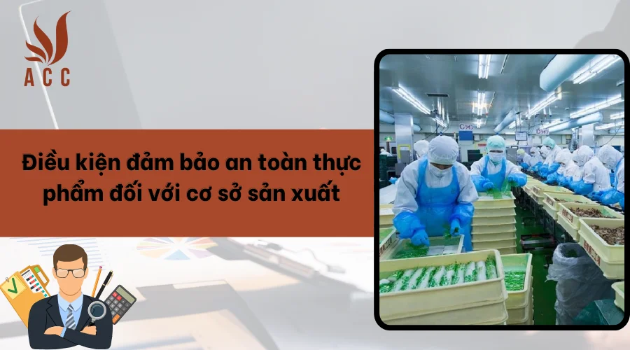 Điều kiện đảm bảo an toàn thực phẩm đối với cơ sở sản xuất