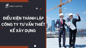 dieu-kien-thanh-lap-cong-ty-tu-van-thiet-ke-xay-dung