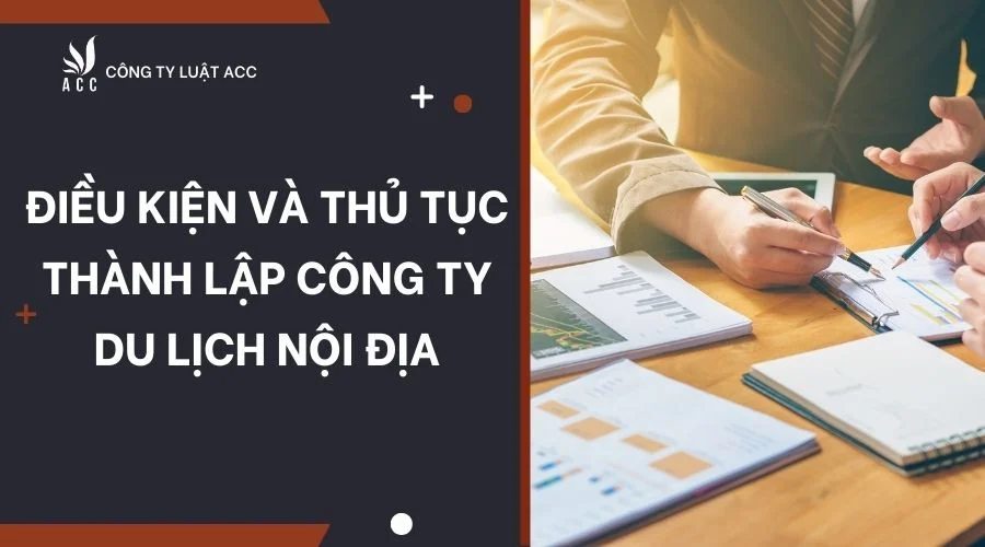 dieu-kien-va-thu-tuc-thanh-lap-cong-ty-du-lich-noi-dia