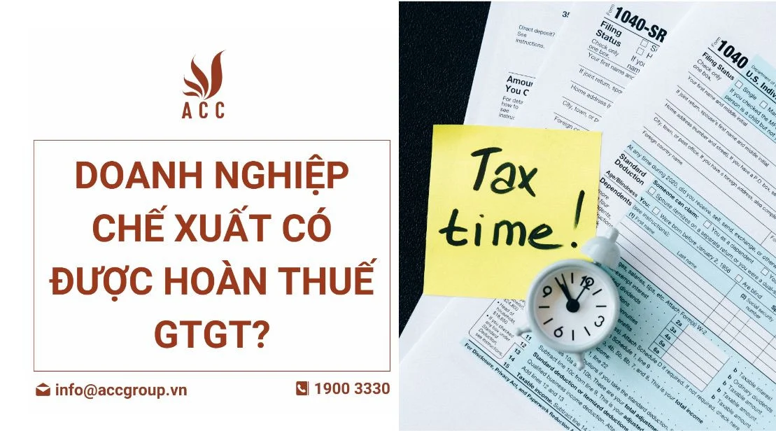 Doanh nghiệp chế xuất có được hoàn thuế GTGT?