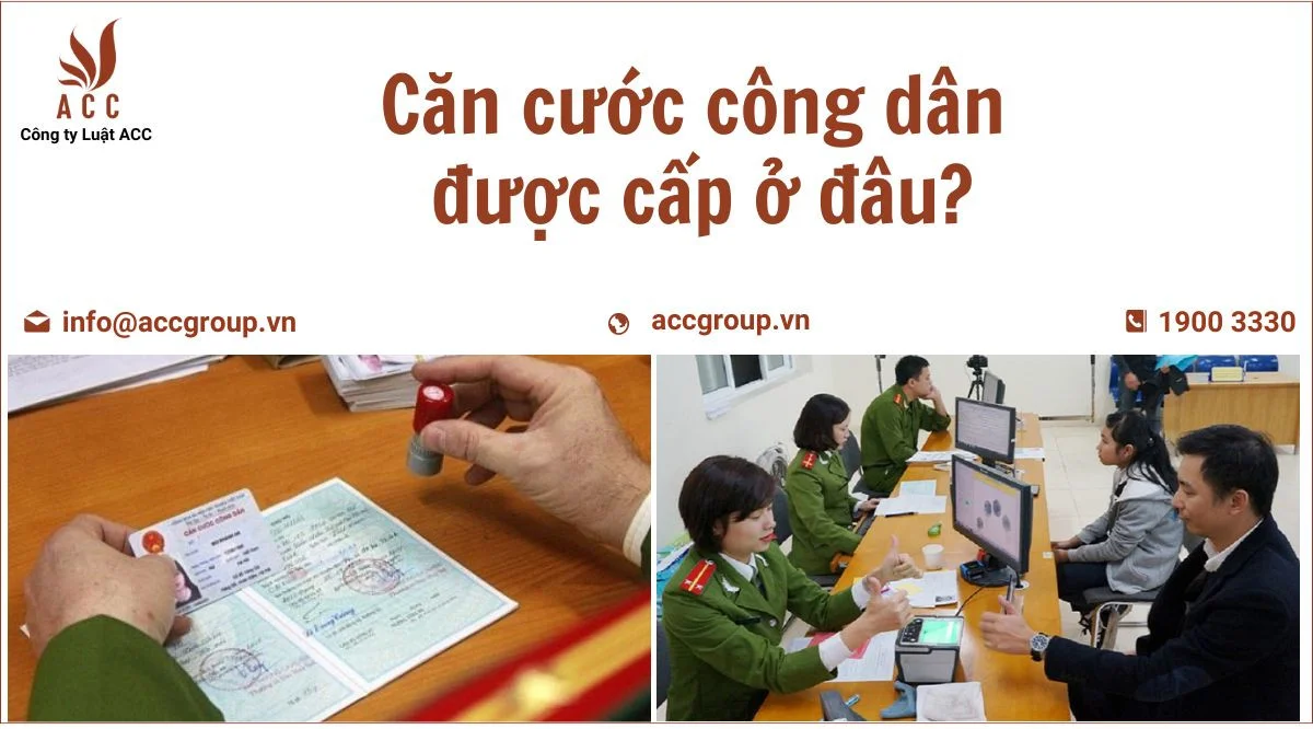 Căn cước công dân được cấp ở đâu?