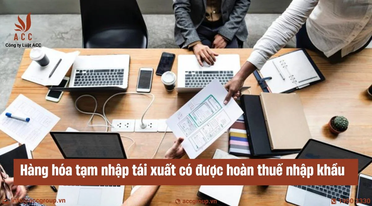 Hàng hóa tạm nhập tái xuất có được hoàn thuế nhập khẩu