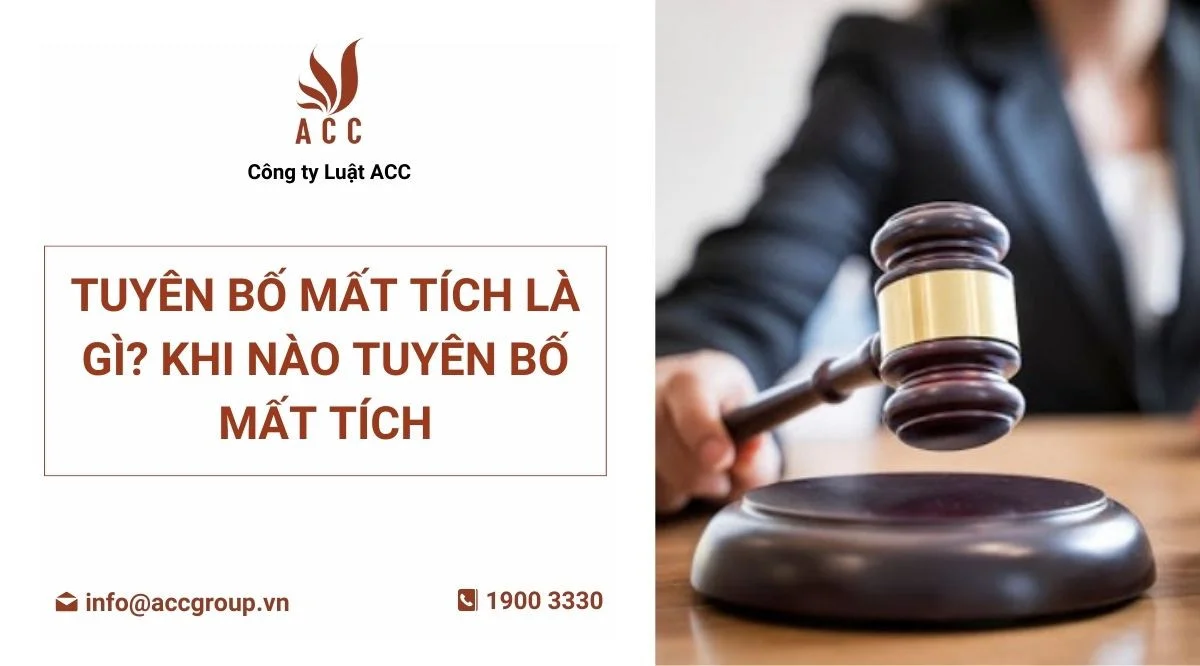 Tuyên bố mất tích là gì? Khi nào tuyên bố mất tích