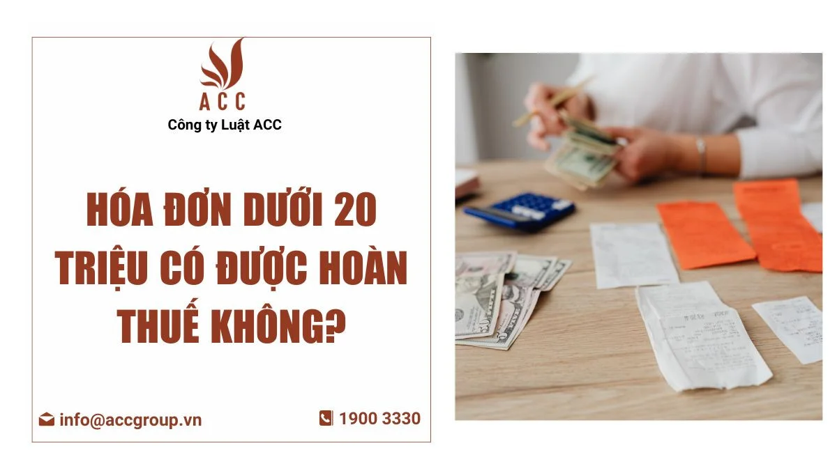 Hóa đơn dưới 20 triệu có được hoàn thuế không