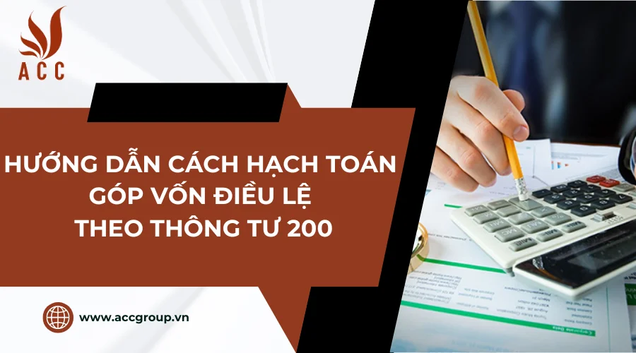 Hướng dẫn cách hạch toán góp vốn điều lệ theo Thông tư 200