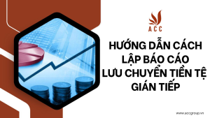 huong-dan-cach-lap-bao-cao-luu-chuyen-tien-te-gian-tiep