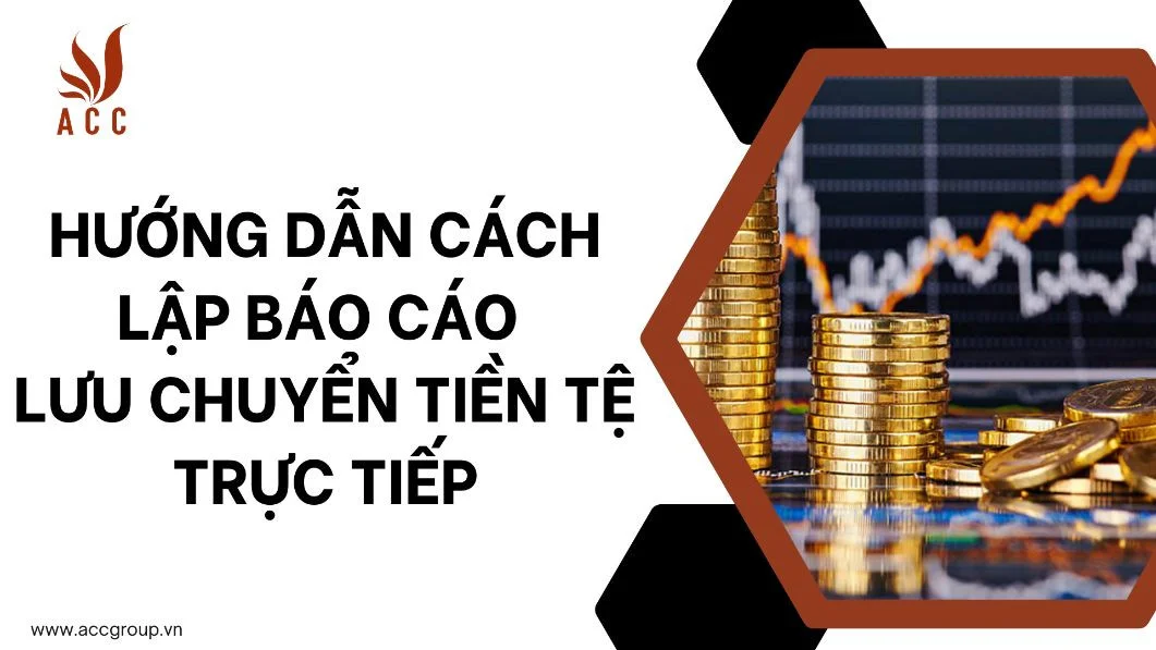 Hướng dẫn cách lập báo cáo lưu chuyển tiền tệ trực tiếp