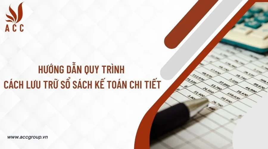 Hướng dẫn quy trình cách lưu trữ sổ sách kế toán chi tiết