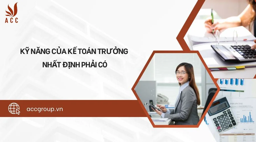 Kỹ năng của kế toán trưởng nhất định phải có