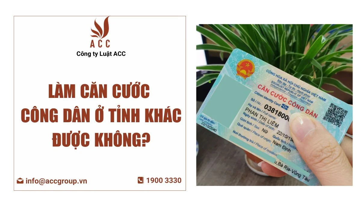 Làm căn cước công dân ở tỉnh khác được không?