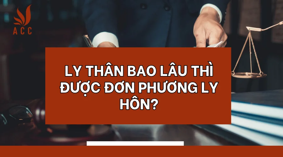 Ly thân bao lâu thì được đơn phương ly hôn?