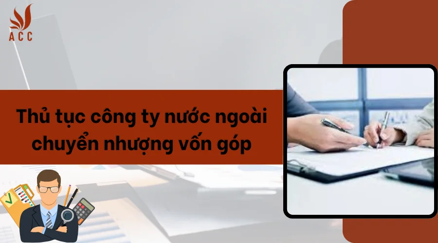 Thủ tục chuyển nhượng vốn góp cho người nước ngoài