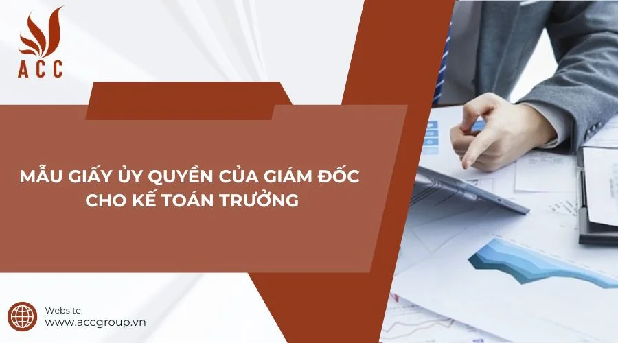 Mẫu giấy ủy quyền của giám đốc cho kế toán trưởng