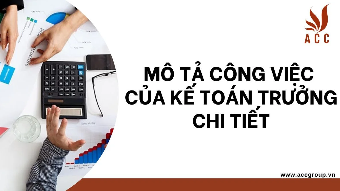 Mô tả công việc của kế toán trưởng chi tiết