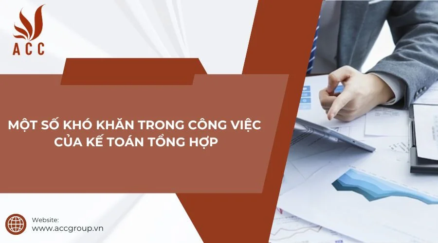 Một số khó khăn trong công việc của kế toán tổng hợp