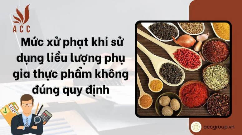 Mức xử phạt khi sử dụng liều lượng phụ gia thực phẩm không đúng quy định