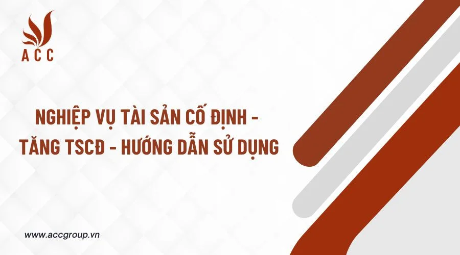 Nghiệp vụ tài sản cố định - Tăng TSCĐ - Hướng dẫn sử dụng