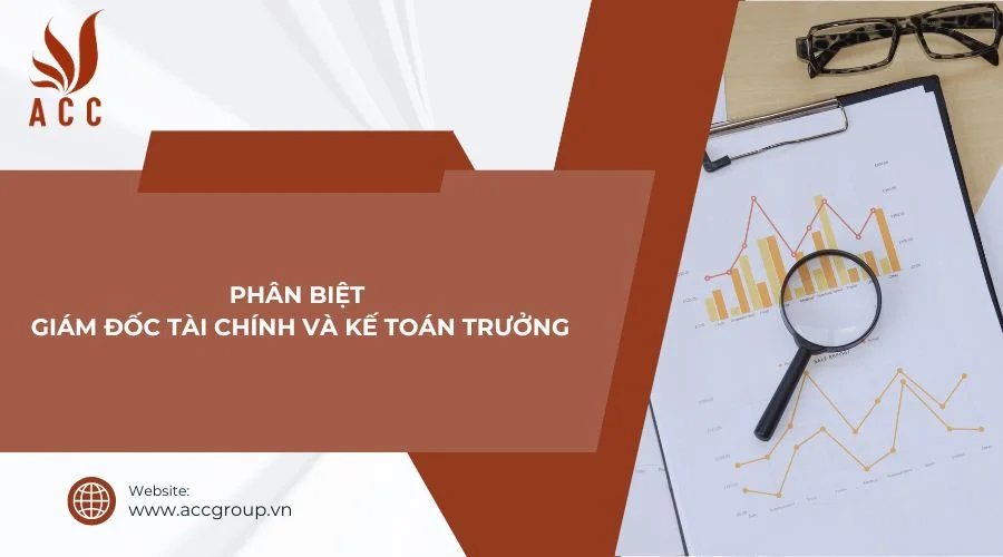 Phân biệt giám đốc tài chính và kế toán trưởng