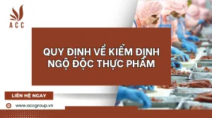 quy-dinh-ve-kiem-dinh-ngo-doc-thuc-pham