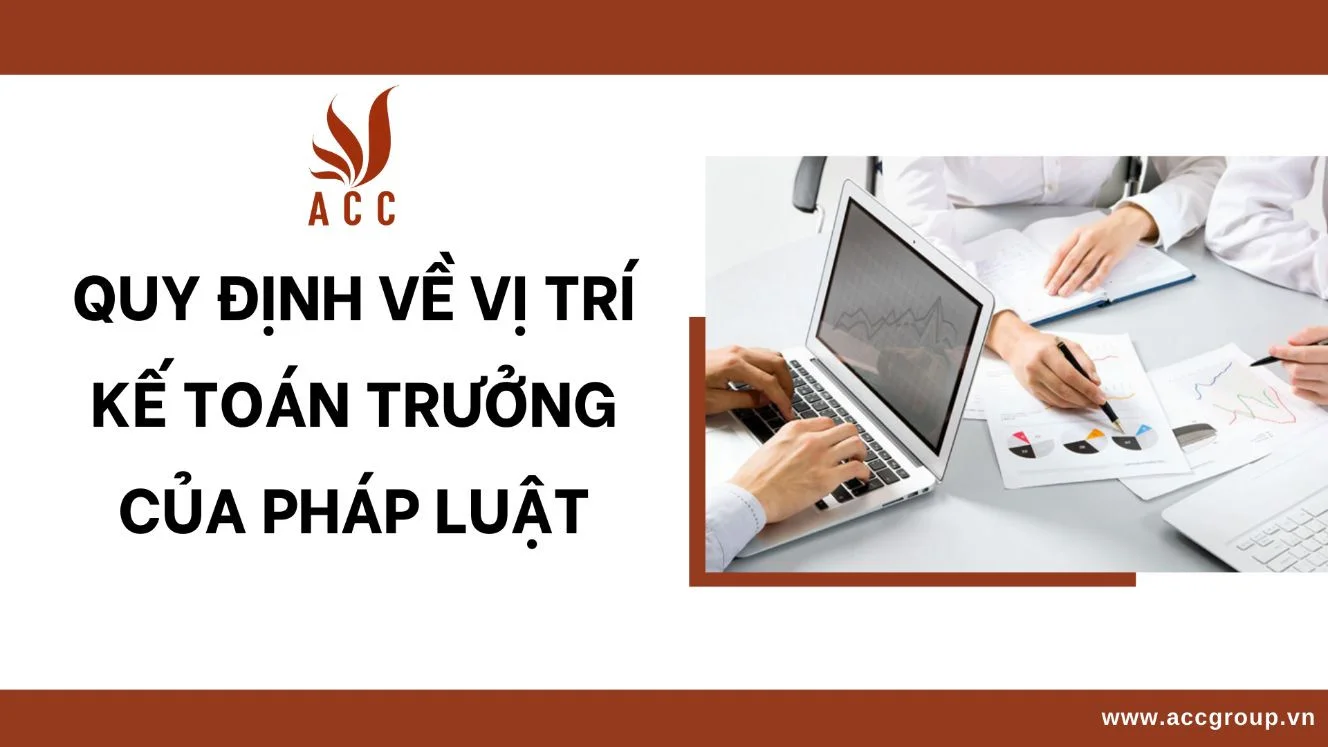  Quy định về vị trí kế toán trưởng của pháp luật