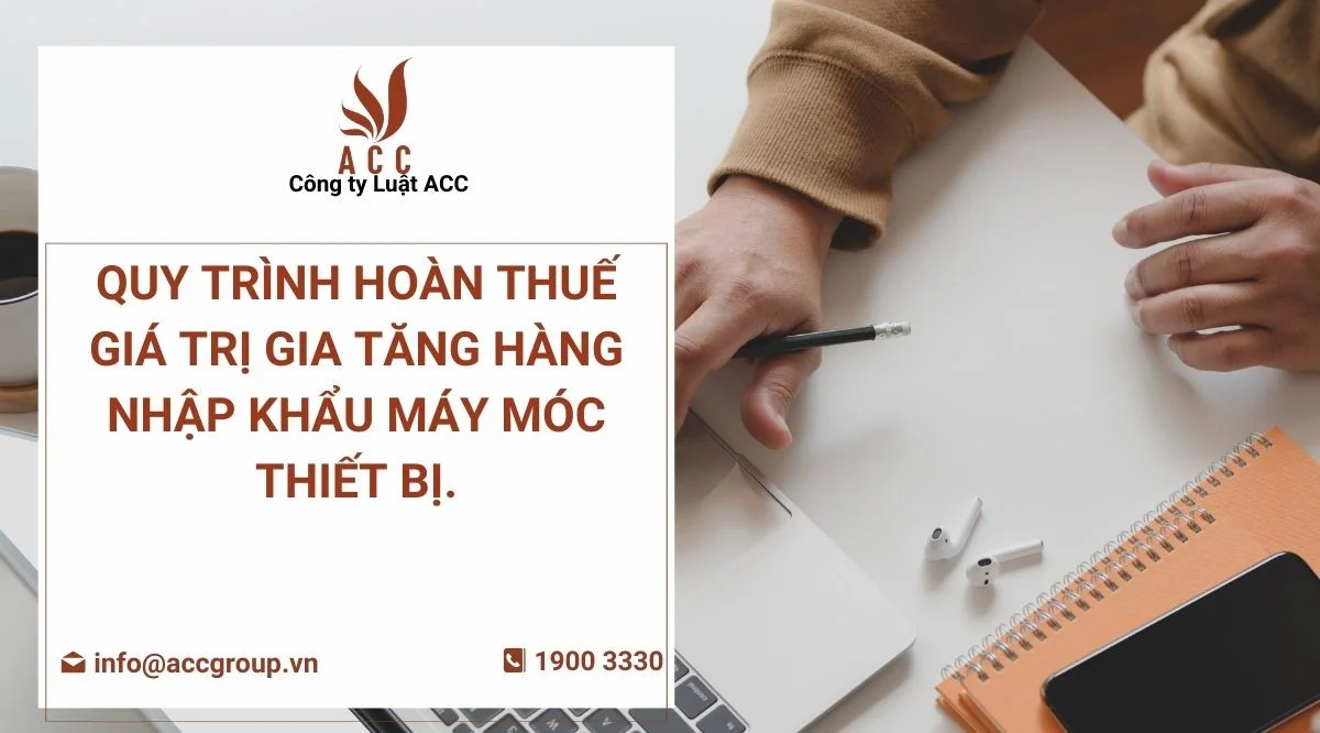 Quy trình hoàn thuế giá trị gia tăng hàng nhập khẩu máy móc thiết bị