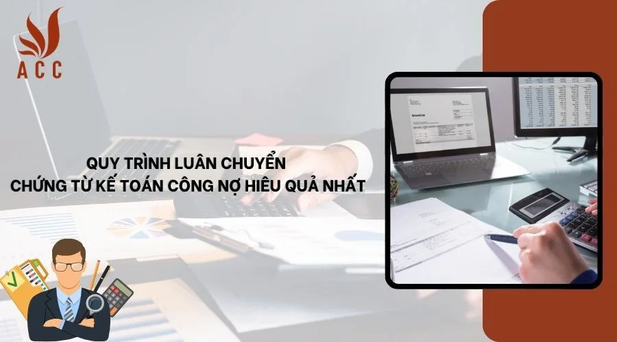 Quy trình luân chuyển chứng từ kế toán công nợ hiêu quả nhất