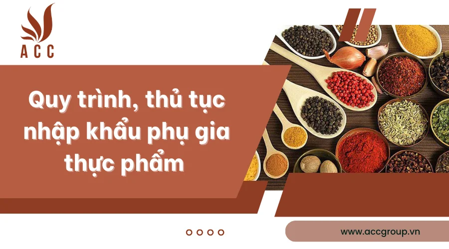 Quy trình, thủ tục nhập khẩu phụ gia thực phẩm