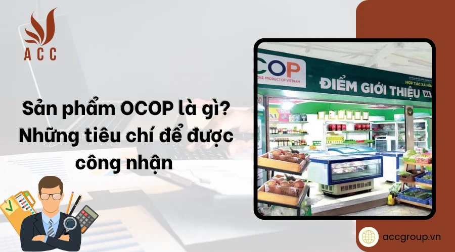 Sản phẩm OCOP là gì? Những tiêu chí để được công nhận