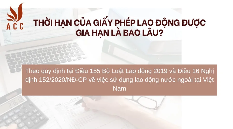 Thời hạn của giấy phép lao động được gia hạn là bao lâu?