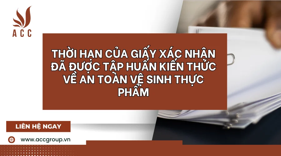 thoi-han-cua-giay-xac-nhan-da-duoc-tap-huan-kien-thuc-ve-an-toan-ve-sinh-thuc-pham