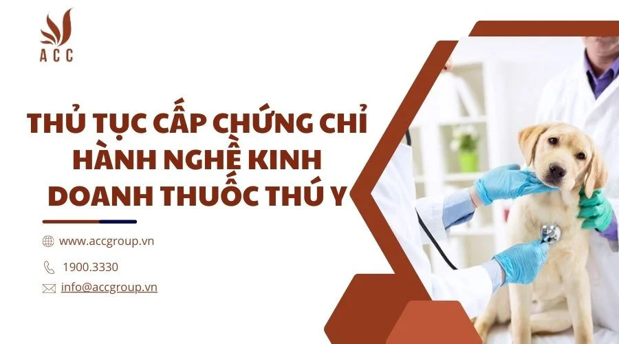 Thủ tục cấp chứng chỉ hành nghề kinh doanh thuốc thú y