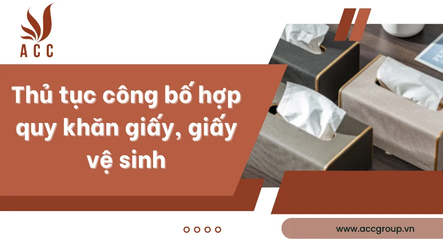 Thủ tục công bố hợp quy khăn giấy, giấy vệ sinh