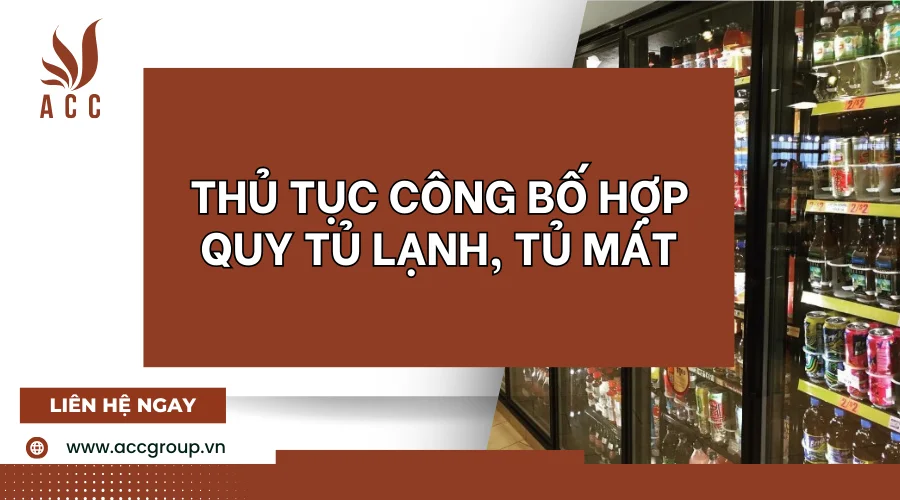 Thủ tục công bố hợp quy tủ lạnh, tủ mát [Chi tiết nhất]