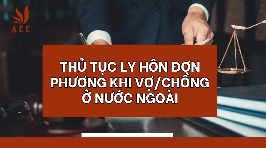 Thủ tục ly hôn đơn phương khi vợ/chồng ở nước ngoài