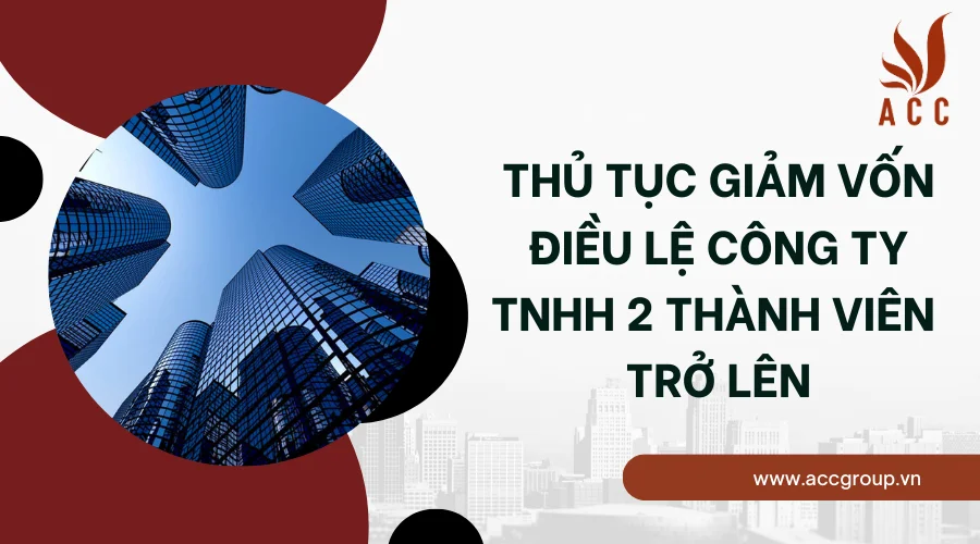 Thủ tục giảm vốn điều lệ công ty TNHH 2 thành viên trở lên