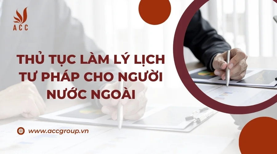 Thủ tục làm lý lịch tư pháp cho người nước ngoài