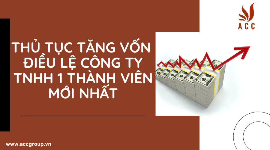 Thủ tục tăng vốn điều lệ công ty TNHH 1 thành viên mới nhất